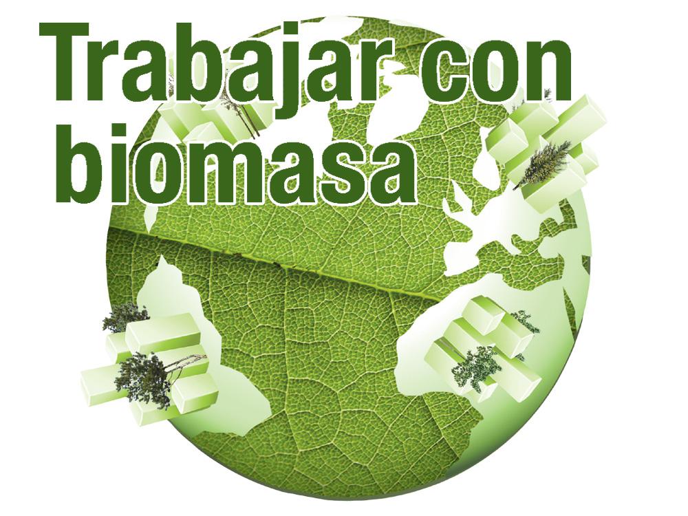 Trabajar con biomasa.